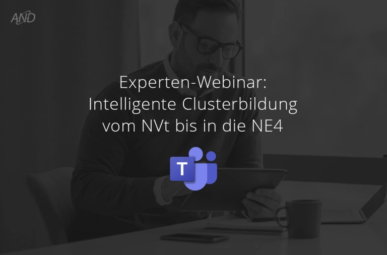AND News: Teams-Webinar »Intelligente Clusterbildung vom NVt bis in die NE4«